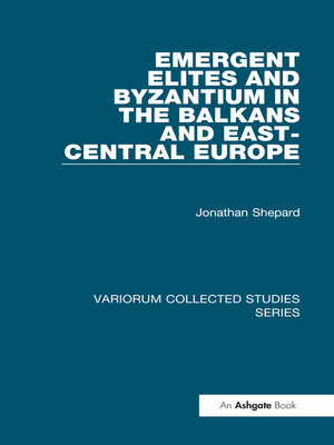 cover image of Emergent Elites and Byzantium in the Balkans and East-Central Europe